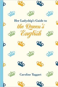 Her Ladyship’s Guide to the Queen’s English