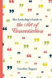Her Ladyship’s Guide to the Art of Conversation